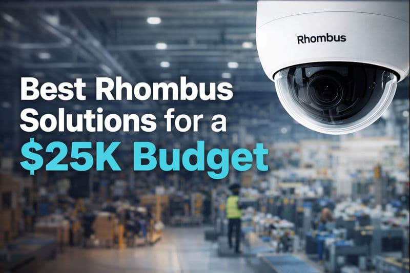 Best Rhombus Solutions for a $25K Budget: Camera System Upgrade for Manufacturing